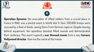 Operation Dynamo, the evacuation of Allied soldiers from a crucial place in
france in 1940, was a pivotal event in World War II. Over 330,000 troops were
rescued by a fleet of boats, saving them from German capture. Despite leaving
behind equipment, the operation boosted Allied morale and demonstrated
their resilience. This event inspired a war themed movie from a very famous
Hollywood director. Give me the name of the movie.
6
 