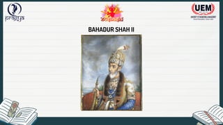 BAHADUR SHAH II
 