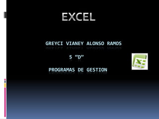 EXCEL GREYCI VIANEY ALONSO RAMOS                 5 “D”          Programas de gestion 