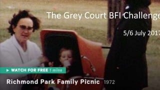 The Grey Court BFI Challenge
5/6 July 2017
 
