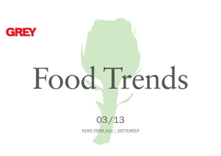 Food Trends
03 /13
NEWS FROM July – September

 