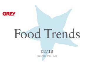Food Trends
02 /13
NEWS FROM April – JUNe

 