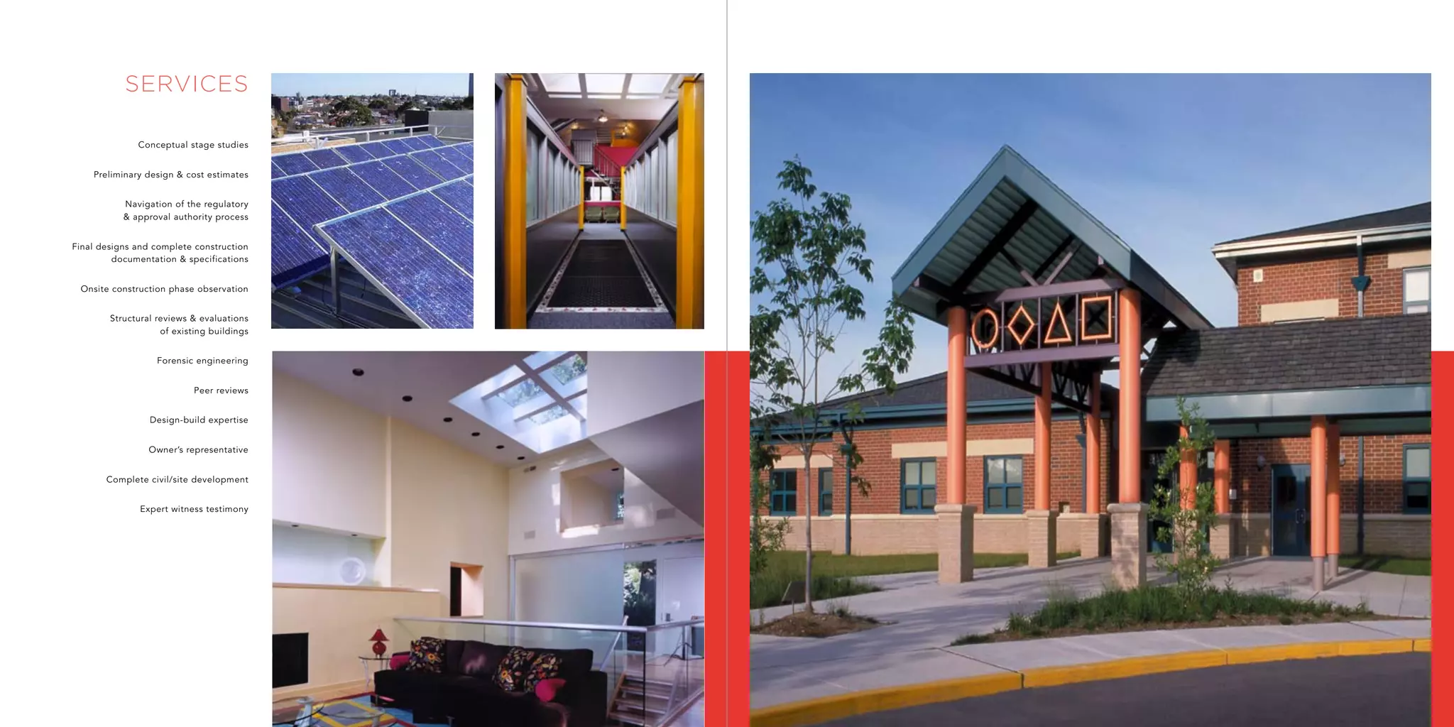 services

              Conceptual stage studies


    Preliminary design & cost estimates


           Navigation of the regulatory
           & approval authority process


Final designs and complete construction
         documentation & specifications


 Onsite construction phase observation


        Structural reviews & evaluations
                    of existing buildings


                   Forensic engineering


                            Peer reviews


                 Design-build expertise


                 Owner’s representative


       Complete civil/site development


               Expert witness testimony
 