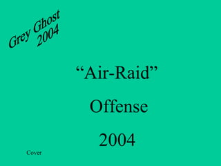 Cover Grey Ghost 2004 “ Air-Raid”  Offense 2004 