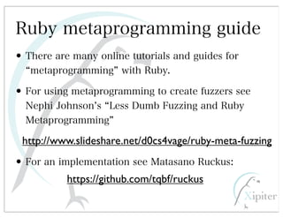 http://www.slideshare.net/d0cs4vage/ruby-meta-fuzzing
https://github.com/tqbf/ruckus