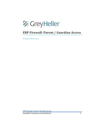 ERP Firewall: Parent / Guardian Access
GreyHeller Proprietary and Confidential 1
ERP Firewall: Parent / Guardian Access
Product Overview
 