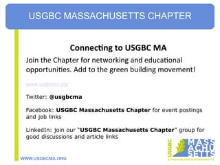 WWW.USGBCMA.ORG
Connec-ng	
  to	
  USGBC	
  MA	
  	
  
Join	
  the	
  Chapter	
  for	
  networking	
  and	
  educaRonal	
 ...
