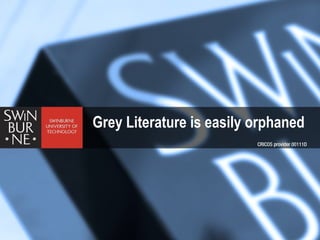 Grey Literature is easily orphaned
 