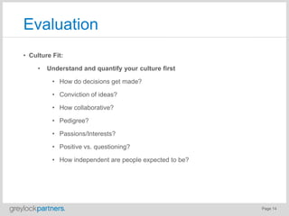 Page 14
Evaluation
• Culture Fit:
• Understand and quantify your culture first
• How do decisions get made?
• Conviction o...