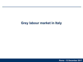 Grey labour market in Italy
Rome - 12 December 2017
 