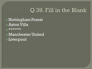  Nottingham Forest
 Aston Villa
 ******
 Manchester United
 Liverpool
 
