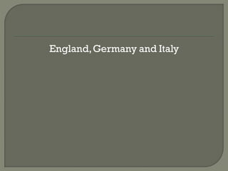 England, Germany and Italy
 