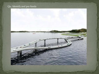 Q11. Identify and put funda
 