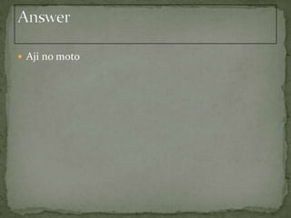  Aji no moto
 