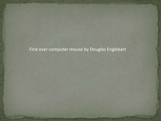 First ever computer mouse by Douglas Englebart
 
