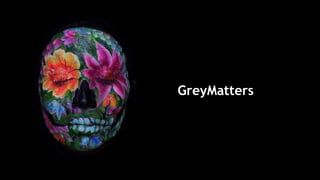 GreyMatters
 