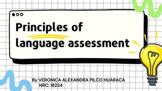 Principles of
language assessment
By VERONICA ALEXANDRA PILCO HUARACA
NRC: 18234
 