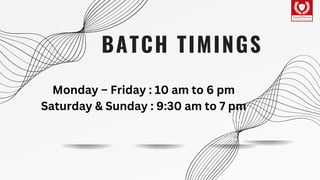 Everest
Cantu
Drew
Holloway
Remy
Marsh
Ceo Of Ingoude
Company
Monday – Friday : 10 am to 6 pm
Saturday & Sunday : 9:30 am to 7 pm
BATCH TIMINGS
Ceo Of Ingoude
Company
Ceo Of Ingoude
Company
 