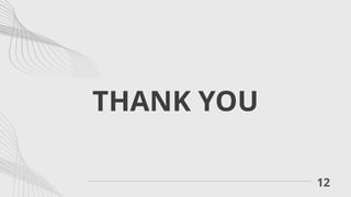 THANK YOU
12
 