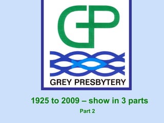 1925 to 2009 – show in 3 parts
            Part 2
 