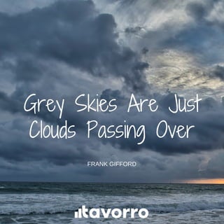 Grey Skies Are Just
Clouds Passing Over
FRANK GIFFORD
 