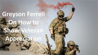 Greyson Ferrell
On How to
Show Veteran
Appreciation
 