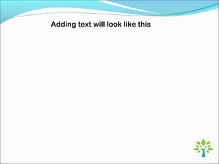 Adding text will look like this
 