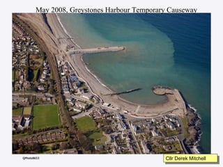 May 2008, Greystones Harbour Temporary Causeway Cllr Derek Mitchell 