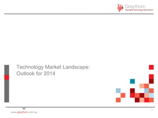 1
Technology Market Landscape:
Outlook for 2014
 