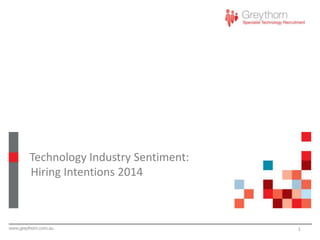 Technology Industry Sentiment:
Hiring Intentions 2014

1

 