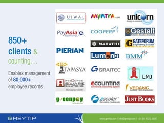 www.greytip.com | info@greytip.com | +91 80 4022 5900
850+
clients &
counting…
Enables management
of 80,000+
employee records
 