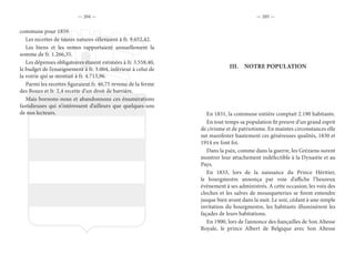 — 204 — — 205 —
commune pour 1859.
Les recettes de toutes natures s’élevaient à fr. 9.652,42.
Les biens et les rentes rapportaient annuellement la
somme de fr. 1.266,35.
Les dépenses obligatoires étaient estimées à fr. 3.558,40,
le budget de l’enseignement à fr. 3.004, inférieur à celui de
la voirie qui se montait à fr. 4.713,96.
Parmi les recettes figuraient fr. 46,75 revenu de la ferme
des Boues et fr. 2,4 recette d’un droit de barrière.
Mais bornons-nous et abandonnons ces énumérations
fastidieuses qui n’intéressent d’ailleurs que quelques-uns
de nos lecteurs.
III.	 NOTRE POPULATION
En 1831, la commune entière comptait 2.190 habitants.
En tout temps sa population fit preuve d’un grand esprit
de civisme et de patriotisme. En maintes circonstances elle
sut manifester hautement ces généreuses qualités, 1830 et
1914 en font foi.
Dans la paix, comme dans la guerre, les Gréziens surent
montrer leur attachement indéfectible à la Dynastie et au
Pays.
En 1833, lors de la naissance du Prince Héritier,
le bourgmestre annonça par voie d’affiche l’heureux
événement à ses administrés. A cette occasion, les voix des
cloches et les salves de mousqueteries se firent entendre
jusque bien avant dans la nuit. Le soir, cédant à une simple
invitation du bourgmestre, les habitants illuminèrent les
façades de leurs habitations.
En 1900, lors de l’annonce des fiançailles de Son Altesse
Royale, le prince Albert de Belgique avec Son Altesse
 