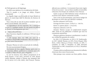 — 246 — — 247 —
de l’hébergement au dit béguinage.
En 1858, nous assistons à la reconstruction de l’asile.
Tout le monde a en image cet édifice d’’aspect
monumental.
La chapelle érigée sous le vocable de Saint Michel est
placée en avant-corps dans la direction du hameau de
Morsain.
Nous avons dit un mot de la pierre tumulaire qui en
garnir encore l’abside, côté extérieur.
Les dépendances ont été respectées. On y remarquait
encore il y a quelques années, sur une poutre du plafond
de l’écurie, le chronogramme qui voici :
IMpLearBeneDICtIone
Dans l’ancienne chapelle, le millésime 1789 était inscrit
au plafond.
A cette époque, donc vers 1860, une sœur de la
Providenceyfaisaitl’officed’infirmière.Elleaétéremplacée
par deux sœurs franciscaines.
L’hospice Thumas est notre second asile de vieillards.
En voici succinctement l’origine.
Des fermiers de Grez, appelés Thumas, après avoir fait
de mauvaises affaires, quittèrent la commune pour aller
s’installer à Villers-Perwin, puis à Wagnelée.
Le sort les favorisa, leurs affaires prospérèrent et ils
firent fortune. A leur mort, survenue en 1836, devant
maître Misonne, notaire à Fleurus, par testament daté
du 26 janvier de la dite année, Jean-François Thumas,
affectait sous conditions - le versement d’une rente viagère
à l’une de ses sœurs - tous ses biens meubles et immeubles
à l’érection d’un hospice de vieillards à Grez-Doiceau.
L’asile occupa une belle habitation située à l’endroit où
est élevée notre Maison communale actuelle.
Voici à titre de documentation, quel était le budget du
dit hospice en 1859, alors qu’il abritait 9 vieillards.
Recettes ordinaires 2,835,54 frs.
Fermage des biens ruraux : 16 Ha 51 a. : 1441 frs.
Rentes et capitaux placés : 1,314,54 frs.
Dépenses ordinaires 2,441 frs.
L’hospice Thumas occupa cet emplacement jusqu’en
1883, année de son édification à l’endroit que nous lui
connaissons aujourd’hui.
Plusieurs généreux donateurs contribuèrent à rendre à
nos vieillard des garanties de confort.
En 1841, J.-B. Dedoncker, en 1853, J.-H. Vandersande,
en 1857, Isabelle Thumas, en 1876, Victor Hicguet, Félix
Perin, Arthur Maricq et l’Union Chorale, en 1881, C.
Limelette, en 1886, E. Beauthier, en 1899, Henriette
Vandormael, en 1903, Armand Joris, en 1922, E. Beauthier
et Joris Jules.
L’hospice abrite actuellement une douzaine de vieillards,
choyés par deux sœurs franciscaines.
Mais puisque nous sommes aux biens publics, disons
 