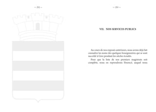 — 252 — — 253 —
VII.	 NOS SERVICES PUBLICS
Au cours de nos exposés antérieurs, nous avons déjà fait
connaître les noms des quelques bourgmestres qui se sont
succédé à Grez pendant les siècles écoulés.
Pour que la liste de nos premiers magistrats soit
complète, nous en reprendrons l’énoncé, auquel nous
 