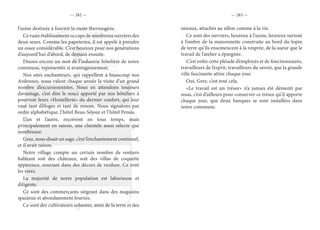 — 282 — — 283 —
l’usine destinée à fournir la ouate thermogène.
Cevasteétablissementoccupedenombreuxouvriersdes
deux sexes. Comme les papeteries, il est appelé à prendre
un essor considérable. C’est heureux pour nos générations
d’aujourd’hui d’abord, de demain ensuite.
Disons encore un mot de l’industrie hôtelière de notre
commune, représentée si avantageusement.
Nos sites enchanteurs, qui rappellent à beaucoup nos
Ardennes, nous valent chaque année la visite d’un grand
nombre d’excursionnistes. Nous en attendons toujours
davantage, c’est dire le souci apporté par nos hôteliers à
pourvoir leurs «Hostellerie» du dernier confort, qui leur
vaut tant d’éloges et tant de renom. Nous signalons par
ordre alphabétique, l’hôtel Beau-Séjour et l’hôtel Pensis.
L’un et l’autre, reçoivent en tous temps, mais
principalement en saison, une clientèle aussi sélecte que
nombreuse.
Grez, nous disait un sage, c’est l’enchantement continuel,
et il avait raison.
Notre village compte un certain nombre de rentiers
habitant soit des châteaux, soit des villas de coquette
apparence, souriant dans des décors de verdure. Ce sont
les rares.
La majorité de notre population est laborieuse et
diligente.
Ce sont des commerçants siégeant dans des magasins
spacieux et abondamment fournis.
Ce sont des cultivateurs robustes, amis de la terre et des
oiseaux, attachés au sillon comme à la vie.
Ce sont des ouvriers, heureux à l’usine, heureux surtout
à l’ombre de la maisonnette construite au bord du lopin
de terre qu’ils ensemencent à la vesprée, de la sueur que le
travail de l’atelier a épargnée.
C’est enfin cette pléiade d’employés et de fonctionnaires,
travailleurs de l’esprit, travailleurs du savoir, que la grande
ville fascinante attire chaque jour.
Oui, Grez, c’est tout cela.
«Le travail est un trésor» n’a jamais été démenti par
nous, c’est d’ailleurs pour conserver ce trésor qu’il apporte
chaque jour, que deux banques se sont installées dans
notre commune.
 