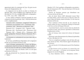 — 28 — — 29 —
appartenait jadis à la commune de Grez. On peut encore
trouver là, l’origine du lieu-dit.
La seigneurie de Lis devait se situer au hameau de
Morsain. Elle a relevé d’ailleurs de la seigneurie de Grez.
Elle date de 1374. On a retrouvé différentes orthographes :
Lys, 1470 – Lyez, 1491 – Lisse, 1530.
Le Sart, Tarlier et Wauters1
énoncent quantité de noms
composés où entre la particule « Sart ». Nous les donnerons
à titre complémentaire.
Loncsaert, 1435 – Lonsinsart – Longinsart 1160 environ
Lonsinsart, à la Caucherie, 1371 – Lonsinsaut, 1418
Lorimisart, 1587 – Mironsart ou Mininsart, 1383.
Tinnesart 1312 – Tiengisart, 1345 – Tignesart, 1446.
Thinssaut, 1465 – Thynnesaert 1499 – Thynnesart, 1542.
Tinissart, 1587 – Tinisart, 1674 – Timmesart, 1689,
appelé quelquefois Tinnesart Fleurie (Tunnesart Florie,
1611).
Ces domaines se confondent de nos jours dans celui de
Laurensart.
Le Sartiaux, probablement dépendance de la seigneurie
de Sart sur le territoire de Dion-le-Val.
Croix de Berquit, autrement dit, ‘t Cruys van Bierquit,
emplacement actuel de la ferme de Madame Lambert. A
donné son nom à la ruelle qui y conduit, Ruelle de la Croix.
Bois de Fa, bois situé sous Bonlez (1407). Il a été réuni
au domaine de Bercuit.
Bois de Genyenvail ou Geneval, bois sis à Boulers
1. Ibidem.
(Bonlez) 1274. Voici quelques orthographes rencontrées :
bois de Genyenval, 1476 – bois de Genevaul, 1478, bois de
Geneval, 1510.
Prairies de Roesbare, prairies qui s’étendaient aux
environs du bois de Bercuit.
Bois de Sainte Marie (1407) dénommé encore Haye
de Sainte-Marie, entre le bois de Fa et Bercuit. Doit son
nom à Marie de Bonlez, dame de Bonlez. Il a été réuni au
domaine de Bercuit.
Fosse Calamart (1618) Lieu-dit sis aux environs du
chemin allant de Grez à Pannaerde (champ de Pannard)
et de Grez au bois de Berquyt (Bercuit).
Courtil del Chastre, nous le croyons situé aux abords de
la rivière le Train, sans pouvoir cependant en déterminer
l’emplacement certain.
Bois de Festiaux, bois voisin de la ferme de Beausart
(1209).
Ranarium, autre dénomination du château de piétrebais
en Grez. Elle date de 1214.
Voici en complément quelques noms de lieux-dits que
nous n’avons pu fixer. Nous faisons appel à l’érudition de
nos lecteurs.
Terre de Faverly (1312) dénommé aussi le Prez Hauthain
(1592).
Le Bois Ferieres (1312) ou Ferires. Ci, extrait d’un acte
de 1417, à son sujet : « A Ferires, en la moyenne Nowe,
joignant à la voie de Dieghem.
La Fosse Boubottes (1635). – Molandoirs (1618). –
 