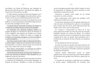 — 54 — — 55 —
surveillance du Comte du Monceau, qui catalogua les
découvertes qu’il fit parvenir sous forme de rapport au
Gouverneur de la province en 1863.
La villa romaine mesurait 16 mètres de longueur sur 6
mètres de largeur. Elle était garnie de petites places carrées,
voisines, mais sans trace de communication entre elles.
Toutes ces chambres s’ouvraient sur la façade sud-est de
l’édifice. Les unes avaient pour sol du béton teinté de brun,
les autres des carrelages en terre cuite.
Les parois étaient recouvertes de béton sur lequel des
ornements de couleurs diverses avaient été estampés.
On rechercha avec attention quelques indices qui
pussent divulguer la continuité du séjour de l’homme en
ce lieu. Malgré le soin apporté aux fouilles on ne trouva
ni traces d’incendie, ni objets de métal, ni vestiges de
mobiliers ou d’ustensiles ménagers, si ce n’est un fragment
de pierre meunière.
Sur la face nord-est de la villa, on découvrit des débris
de piliers alignés, séparés les uns des autres d’une trentaine
de centimètres. Ces piliers étaient formés de carreaux de
terre cuite scellés entre-eux par de l’argile.
Dans l’espace intermédiaire, on remarqua du charbon
de bois et les restes d’un foyer.
Dans la direction du nord, on retrouva les vestiges d’une
clôture qui entourait le bâtiment. Elle s’étendait sur une
longueur de plus de 100 mètres.
Lesdébrisdelavillaromainefurentmorcelésetservirent
à construire les fondements de la ferme Rouchaux au
hameau de Morsain. Toutefois, le Comte du Monceau
conserva quelques grandes tuiles, dalles, briques et restes
de maçonnerie, le fragment de pierre meunière et neuf
échantillons de peinture murale.
Entamons, à présent, notre étude sur les tumuli
rencontrés sur notre territoire.
Mais commençons notre exposé par quelques notes
explicatives très brèves à ce sujet.
Les Romains attachaient une très grande importance au
culte des morts. Ils brûlaient les cadavres et recueillaient
leurs cendres dans des urnes qu’ils disposaient dans des
tombes soit en terre, soit en maçonnerie.
Ils croyaient à l’immortalité de l’âme; de là leur
préoccupation de joindre aux restes du mort des ustensiles
multiples destinés aux mânes du défunt. Ces tombes
étaient recouvertes de terre et formaient les tertres qu’on
a appelé par la suite, les tumuli. Nous possédions sur le
territoire de la commune de Grez-Doiceau, de nombreux
tumuli.
Et tout d’abord au bois de Laurensart.
En 1839, on nivela un tumulus situé dans le dit bois. On
y découvrit deux vases antiques et une pièce de monnaie
romaine. Ces précieuses trouvailles restèrent la propriété
du châtelain de l’endroit.
D’autres tumuli s’observaient encore au même
emplacement. Nous ne pensons pas qu’ils furent explorés.
Ils formaient deux groupes bien distincts, séparés par un
ravin.
Le premier de ces groupes comprenait trois combelles,
le second quatre. L’emplacement du cimetière était
 
