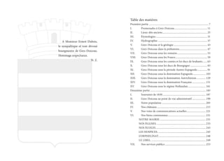 A Monsieur Ernest Dubois,
le sympathique et tout dévoué
bourgmestre de Grez-Doiceau.
Hommage respectueux.
N. Z.
Table des matières
Première partie......................................................................................... 7
I.	 Promenades à Grez-Doiceau................................................. 11
II.	 Lieux-dits anciens................................................................... 25
III.	Étymologies............................................................................. 31
IV.	Hydrographie.......................................................................... 37
V.	 Grez-Doiceau et la géologie................................................... 43
VI.	 Grez-Doiceau dans la préhistoire.......................................... 47
VII.	 Grez-Doiceau sous les romains............................................. 53
VIII.	 Grez-Doiceau sous les Francs................................................ 59
IX.	 Grez-Doiceau sous les comtes et les ducs de brabants........ 63
X.	 Grez-Doiceau sous les ducs de Bourgogne.......................... 83
XI.	 Grez-Doiceau sous la période Austro-Espagnole................ 91
XII.	 Grez-Doiceau sous la domination Espagnole.................... 103
XIII.	 Grez-Doiceau sous la domination Autrichienne............... 129
XIV.	 Grez-Doiceau sous la domination Française..................... 151
XV.	 Grez-Doiceau sous la régime Hollandais........................... 161
Deuxième partie................................................................................... 183
I.	 Souvenirs de 1830................................................................. 187
II.	 Grez-Doiceau au point de vue administratif..................... 199
III.	 Notre population.................................................................. 205
IV.	 Nos châteaux......................................................................... 215
V.	 Nos voies de communications actuelles............................. 221
VI.	 Nos biens communaux......................................................... 231
NOTRE MAIRIE..................................................................... 231
NOS ÉGLISES.......................................................................... 233
NOS ÉCOLES........................................................................... 243
LES HOSPICES........................................................................ 245
L’ORPHELINAT....................................................................... 248
LE LIBEL.................................................................................. 249
VII.	 Nos services publics............................................................. 253
 