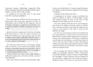 — 154 — — 155 —
Gottechain, Hamme, Huldenberg, Longueville, Mille,
Néthen, Nodebais, Ottembourg, Piétrebais, Rhode-Sainte-
Agathe, Tourinnes, Weert-Saint-Georges.
Sa population était de 7.800 âmes. Il avait trente
brasseries et quelques genièvreries.
Nous avons laissé le domaine de Sart aux mains des
Romerswael. Nous savons que Laurensart et Bonlez se
confondaient sous la tutelle des dits seigneurs. Sous la
domination française, la seigneurie fut morcelée. Nous
retrouverons bientôt le château occupé par le Comte de
Baillet.
Après une histoire si captivante et si fournie, le domaine
de la Motte devait, en 1799, être cédé en location à un
fermier de l’endroit. Les vieux souvenirs que les tours
abritaient encore, allaient s’effeuiller lentement, pour ne
laisser à nos générations que les pauvres ruines que chacun
de nous a connues et interrogées.
Les maires du canton de Grez se réunissaient chaque
année au chef-lieu. Cette réunion était qualifiée du titre
pompeux «d’assemblée primaire du salut public.» Elle fut
convoquée pour la première fois en l’an V. Les magistrats
se réunissaient dans l’église de Grez.
Comme chef-lieu de canton, notre village abritait le
Tribunal de simple police ou de Justice de Paix, créé l’an X
de la république.
Nous avons relevé les noms de nos principaux juges.
Citons, Jean-Albert Roberti, Constant-Joseph Debeaufay,
Jean-Baptiste Godfroid, premier suppléant et Pierre Hugo,
2e
suppléant.
Le greffier du dit tribunal était Thiry.
La gendarmerie du canton occupa tout d’abord une
partie de l’abbaye de Valduc à Hamme-Mille. Comme
cette résidence tombait en ruine, en l’an VIII, ce corps
abandonna la dite abbaye pour la cure de Grez.
Nous nous sommes laissé dire que le curé de l’époque,
Jean-François De Ridder n’avait pas quitté le territoire
de la commune pendant les persécutions religieuses qui
sévirent à cette époque. Il fut caché et nourri par les
habitants du village.
En 1783, nous avons laissé à la tête de la chef-Mairie de
Grez, Jean Jacqumot. La même année, nous trouvons Du
Houx Nicolas, comme premier magistrat de la commune.
Il exerça son mandat jusqu’en 1794, époque à laquelle lui
succéda Heurion Jean-Baptiste, successivement maire de
1794 à 1799 et de 1803 à 1806. De 1799 à 1803 Thumas
Lambert assuma la lourde responsabilité du pouvoir. Enfin
la période française de notre histoire nous donna comme
mayeur, Lecapitaine Henri.
De son mariage avec François-Joseph, Comte Vanden
Berghe de Limminghe, Eléonore O’Brien Dolonergain
eut une fille, Philippe-Caroline, Comtesse Vanden Berghe
de Limminghe. Comme Eléonore n’eut pas d’enfants de
son second lit, la seigneurie de Grez échut tout entière à
Philippe-Caroline. Cette dame de Grez épousa Charles-
 