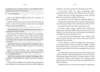 — 172 — — 173 —
transporter de cet endroit, dans un court délai, les bois y
déposés provenant de cette perche.
(s) J.-J. Baugniet.
Suite à cette délibération, la perche fut «stempée» au
lieu dit Le Stampia.
D’après certains échos, elle aurait encore été dressée au
Centri, en face de la maison occupée par Louis-Joseph
Schepers, dénommé Moucron.
Mais abandonnons cette vieille société pour revenir à la
population de Grez de 1828.
Elle est heureuse et désinvolte et vogue à ses occupations
journalières. On est content, car la récolte s’annonce riche
et le pain peu coûteux. Voici d’ailleurs à titre d’information,
quel était le prix du pain, fixé mensuellement par arrêté
communal.
Maricq Jean-François, notre premier boulanger, devait
fournir le pain de froment bluté, au prix de 19 centimes
½ la livre.
Jacqmot Charles-Melchior, notre second boulanger,
vendait le pain mêlé, moitié froment, moitié seigle, au prix
de 13 centimes la livre.
Tollet Pierre-Joseph, notre troisième boulanger, offrait
au public sa marchandise de seigle au prix de 9 centimes
la livre.
Ces prix étaient affichés aux endroits les plus apparents
de la commune et proclamés au son de la cloche, usage qui
fut repris, si on s’en souvient, lors de la guerre de 1914.
Le 26 février 1828, une séance communale attira
particulièrement l’attention des habitants de la commune.
Étaient réunis, le Conseil communal de Grez, celui de
Biez et les principaux notables de Doiceau.
Voici d’ailleurs quel était l’objet de semblable affluence.
Simplement la proposition de la réunion administrative
des communes de Biez à Grez et de Doiceau à Dion-le-Val.
Le projet fut rejeté à une forte majorité des voix.
La même année, l’antique guilde Saint Georges fut
dissoute par arrêté de Guillaume Ier, notre souverain. Cette
éclipse, car ce n’en fut qu’une, ne devait que lui rendre plus
de vitalité lors de son prochain réveil.
Et nous arrivons insensiblement vers la liberté, celle
que nos pères n’avaient pas connue, mais qu’ils avaient
préparée à leurs enfants.
A cette époque, le droit de péage était encore perçu
sur les deux points, situés au centre du village. Ce droit
était affermé pour la somme de 16 florins à un habitant
du bourg qui prélevait un liard au passage de tout cheval
attelé.
La même année, nous retrouvons la carrière à grès située
au Franc Moulin, en pleine exploitation. Cette carrière était
abandonnée depuis des siècles. Le notaire Lamarre conçut
le projet de ranimer cette industrie. On y tailla les pavés
qui servirent à construire un tronçon de la grand’route de
Wavre à Hannut.
L’exploitation fut à nouveau interrompue et reprise par
 