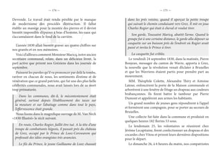 — 174 — — 175 —
Devroide. Le travail était rendu pénible par le manque
de modernisme des procédés d’extraction. Il fallut
établir un manège pour la montée des pierres et il devint
bientôt impossible d’épuiser à bras d’homme, les eaux qui
s’accumulaient dans le fond de la carrière.
L’année 1830 allait bientôt graver ses quatre chiffres sur
nos granits et en nos mémoires.
Voici d’ailleurs comment Monsieur Maricq, notre ancien
secrétaire communal, relate, dans un délicieux livret, la
part active que prirent nos Gréziens dans les journée de
septembre.
Puissent les paroles qu’il va prononcer par delà la tombe,
raviver en chacun de nous, les sentiments d’estime et de
vénération que ce grand patriote, qui fut une des plus belle
célébrités communales, nous avait laissés lors de sa mort
trop prématurée.
Dans les communes, dit-il, le mécontentement était
général, surtout depuis l’établissement des taxes sur
la mouture et sur l’abattage comme dans tout le pays,
l’effervescence était grande.
Nous lisons dans le magnifique ouvrage de M. Van Neck
«1830 Illustré» le récit suivant.
En route, Charles Rogier, faillit être tué. A la tête d’une
troupe de combattants liégeois, il passait près du château
de Grez, occupé par le Prince de Looz-Corswarem qui
professait des idées orangistes très avancées.
Le fils du Prince, le jeune Guillaume de Looz chassait
dans les prés voisins, quand il aperçut la petite troupe
qui suivait le chemin conduisant vers Grez. Il mit en joue
Charles Rogier qui était à cheval et voulut tirer.
Son garde, Toussaint Maricq, abattit l’arme. Quand le
groupe fut à une certaine distance, le garde alla déposer sa
casquette sur un buisson près de l’endroit où Rogier avait
passé et invita le Prince à tirer.
La casquette fut criblée.
Le vendredi 24 septembre 1830, dans la matinée, Pierre
Bonjean, messager du canton de Wavre, apporta à Grez,
la nouvelle que la révolution venait d’éclater à Bruxelles
et que les Wavriens étaient partis pour prendre part au
mouvement.
MM. Théophile Colette, Alexandre Thiry et Antoine
Latour, enfoncèrent la porte de la Maison communale et
arborèrent à une fenêtre de l’étage un drapeau aux couleurs
brabançonnes. Ils firent battre le tambour par Pierre
Dumont et appelèrent aux armes les habitants.
Un grand nombre de jeunes gens répondirent à l’appel
et formèrent une compagnie, pour se porter au secours de
Bruxelles.
Une collecte fut faite dans la commune et produisit en
quelques heures 182 florins 53 sous.
Le lendemain 25, les volontaires se réunirent chez
Jérôme Lecapitaine, firent confectionner un drapeau et des
cocardes chez Vitou et prirent leurs dernières dispositions
pour le départ.
Le dimanche 26, à 6 heures du matin, nos compatriotes
 