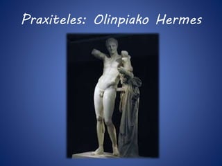 Praxiteles: Olinpiako Hermes 
 