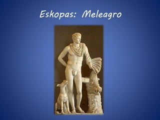 Eskopas: Meleagro 
 