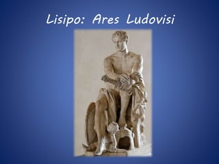 Lisipo: Ares Ludovisi 
 