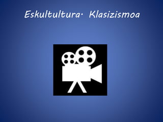 Eskultultura. Klasizismoa 
 