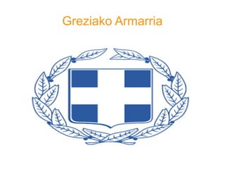 Greziako Armarria
 