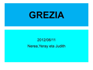 GREZIA

     2012/06/11
Nerea,Yeray eta Judith
 