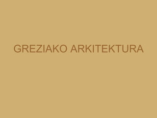 GREZIAKO ARKITEKTURA 
