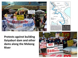 Protests against building
Xaiyaburi dam and other
dams along the Mekong
River

 
