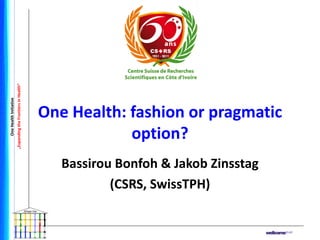 “One health”: Fashion or pragmatic option?